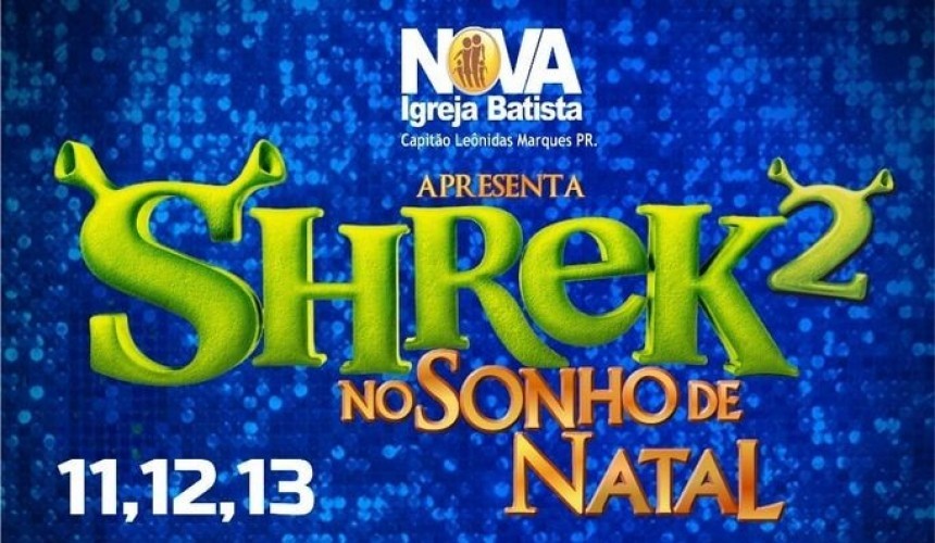 Espetáculo Shrek 2 no ‘Sonho de Natal’ será promovido pela Nova Igreja Batista de Capitão