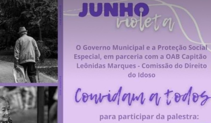Junho Violeta: Mês de conscientização sobre a violência contra a Pessoa Idosa contará com palestra nesta terça feira em Capitão