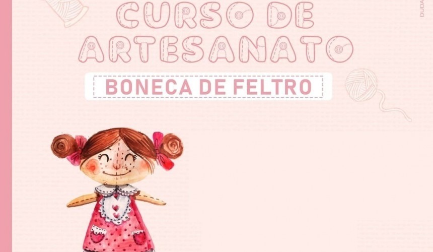 Inicia nesta quinta-feira (28) o Curso de Artesanato de Boneca de Feltro em Capitão