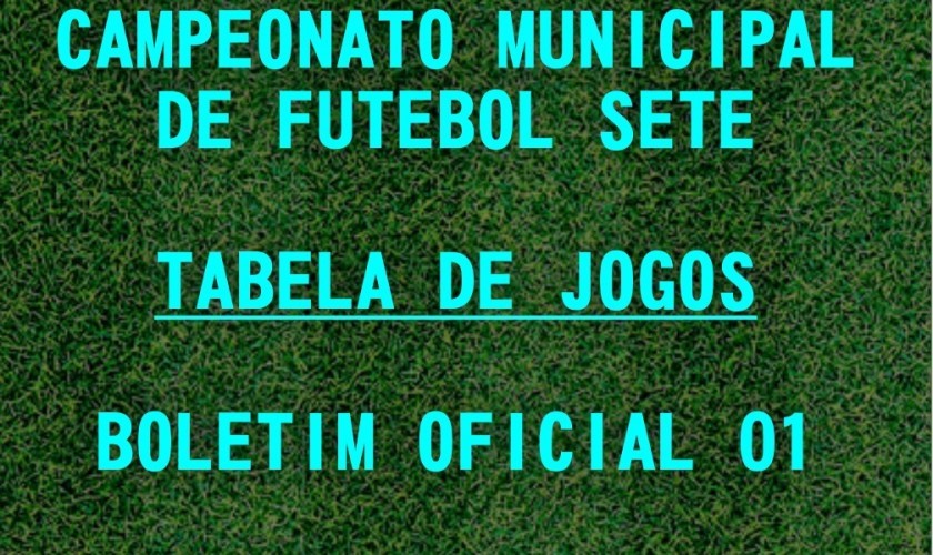 CAMPEONATO MUNICIPAL DE FUTEBOL SETE: TABELA DOS JOGOS DA 1° FASE