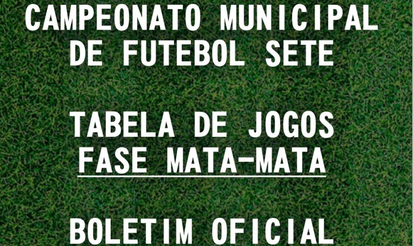 CAMPEONATO MUNICIPAL DE FUTEBOL SETE: TABELA DE JOGOS DA 2° FASE