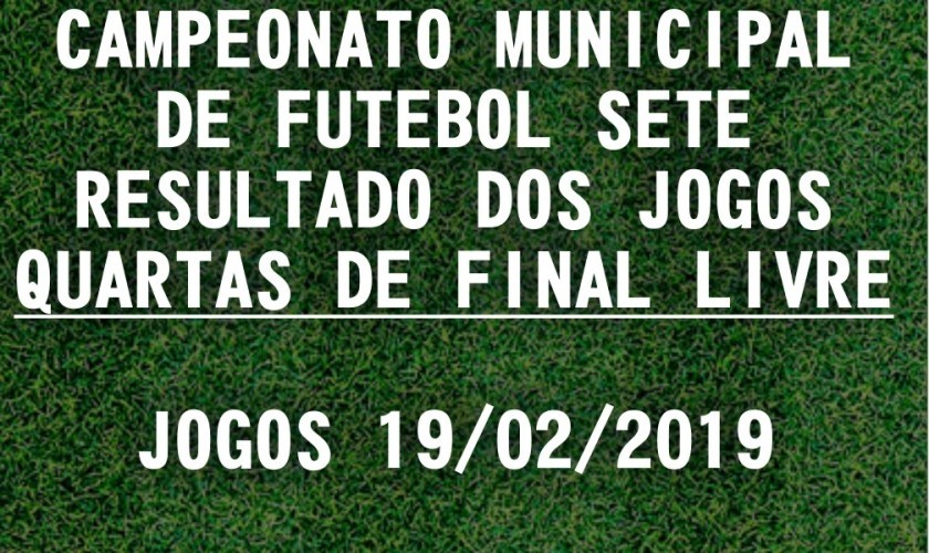 CAMPEONATO MUNICIPAL DE FUTEBOL SETE: TABELA DE RESULTADOS 19/02/2019