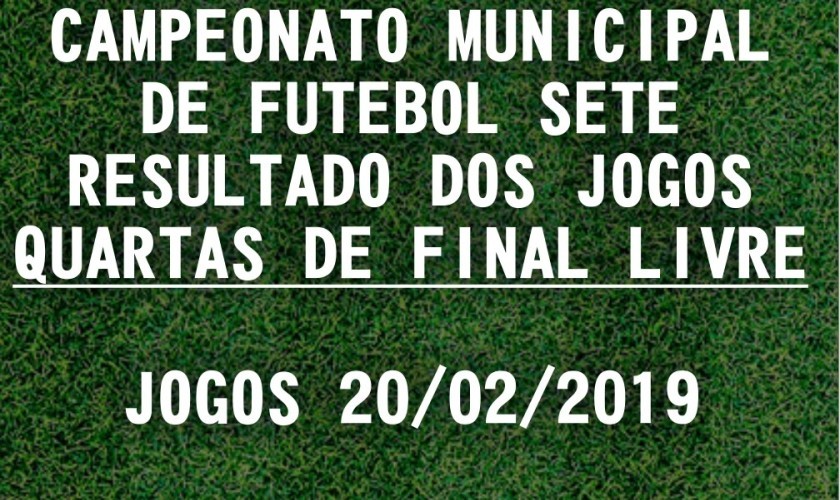 CAMPEONATO MUNICIPAL DE FUTEBOL SETE: TABELA DE RESULTADOS 20/02/2019